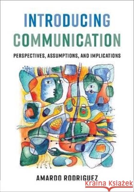 Introducing Communication: Perspectives, Assumptions, and Implications