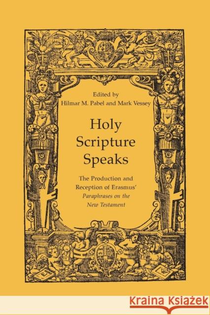 Holy Scripture Speaks: The Production and Reception of Erasmus' Paraphrases on the New Testament