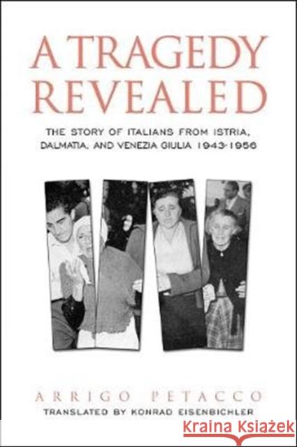 Tragedy Revealed: The Story of Italians from Istria, Dalmatia, and Venezia Giulia, 1943-1956