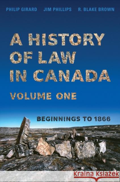 History of Law in Canada, Volume One: Beginnings to 1866