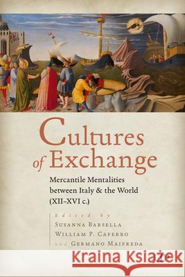 Cultures of Exchange: Mercantile Mentalities Between Italy & the World (XII-XVI C.)
