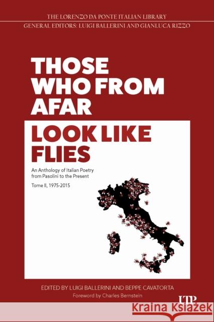 Those Who from Afar Look Like Flies: An Anthology of Italian Poetry from Pasolini to the Present, Tome II, 1975-2015