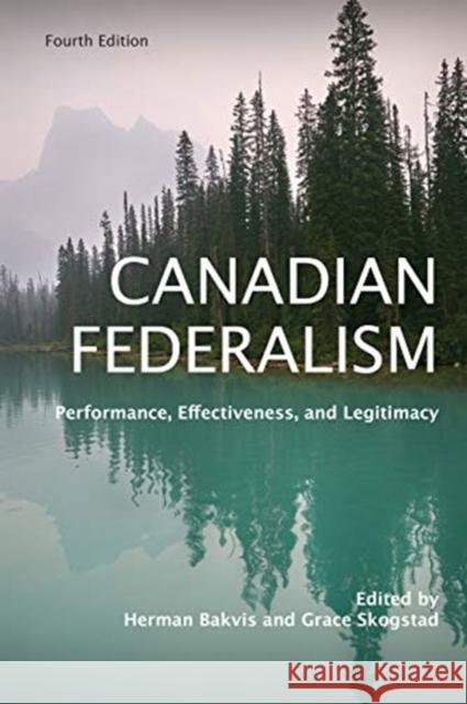 Canadian Federalism: Performance, Effectiveness, and Legitimacy, Fourth Edition