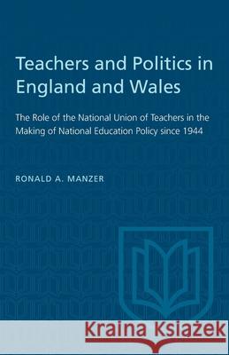 Teachers and Politics in England and Wales: The Role of the National Union of Teachers in the Making of National Education Policy since 1944