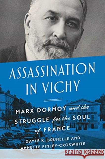 Assassination in Vichy: Marx Dormoy and the Struggle for the Soul of France