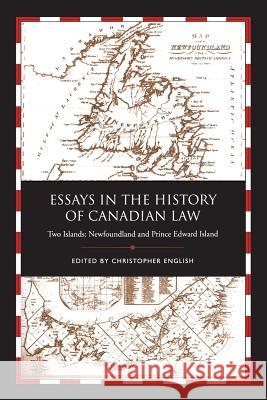 Essays in the History of Canadian Law: Two Islands, Newfoundland and Prince Edward Island