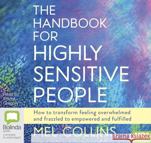 The Handbook for Highly Sensitive People: How to Transform Feeling Overwhelmed and Frazzled to Empowered and Fulfilled