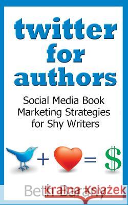 Twitter for Authors: Social Media Book Marketing Strategies for Shy Writers