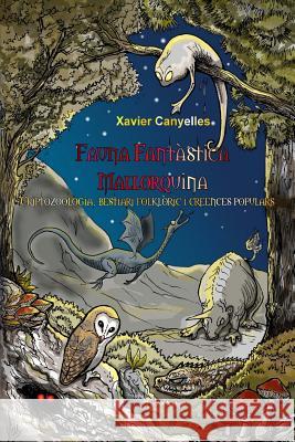 Fauna Fantàstica Mallorquina: Criptozoologia, bestiari folklòric i creences populars