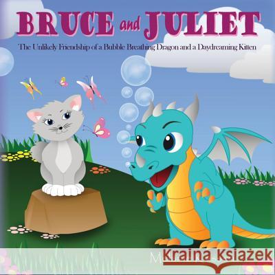 Bruce and Juliet: The Unlikely Friendship of a Bubble Breathing Dragon and a Daydreaming Kitten