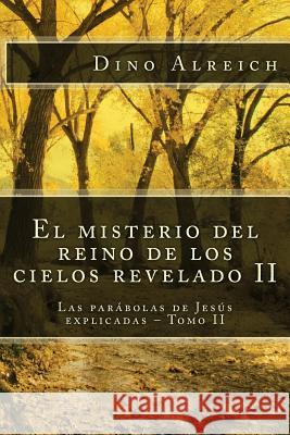 El misterio del reino de los cielos revelado II: Las parábolas de Jesús explicadas - Tomo II