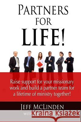 Partners for LIFE!: Raise support for your missionary work and build a partner team for a lifetime of ministry together!
