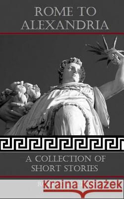 Rome To Alexandria: A Collection of Short Stories