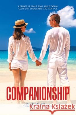 Companionship: A Private or Group Book, About Dating, Courtship, Engagement and Marriage