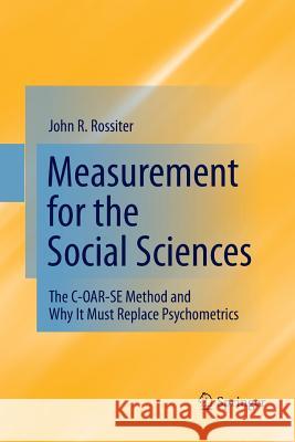 Measurement for the Social Sciences: The C-Oar-Se Method and Why It Must Replace Psychometrics