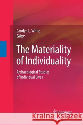 The Materiality of Individuality: Archaeological Studies of Individual Lives
