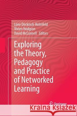 Exploring the Theory, Pedagogy and Practice of Networked Learning