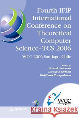 Fourth IFIP International Conference on Theoretical Computer Science - TCS 2006: IFIP 19th World Computer Congress, TC-1, Foundations of Computer Science, August 23-24, 2006, Santiago, Chile