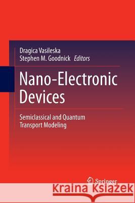 Nano-Electronic Devices: Semiclassical and Quantum Transport Modeling