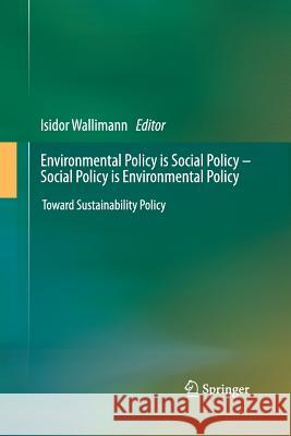 Environmental Policy Is Social Policy - Social Policy Is Environmental Policy: Toward Sustainability Policy