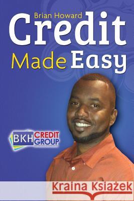 Credit Made Easy: Your Personal Guide To Increase Your Credit IQ
