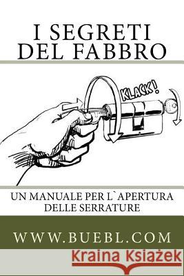 I segreti del fabbro: Un manuale per l`apertura delle serrature