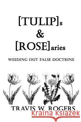 [TULIP]s & [ROSE]aries: Weeding Out False Doctrine