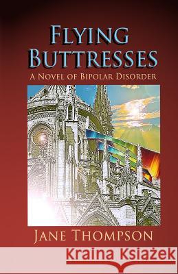 Flying Buttresses: A Novel of Bipolar Disorder