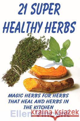 21 Super Healthy Herbs: Magic herbs for herbs that heal and herbs in the kitchen