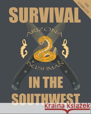 The Complete Survival in the Southwest: Guide to Desert Survival