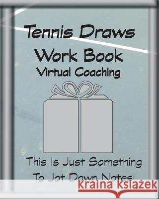 Tennis Draws Work Book Virtual Coaching: This Is Just Something To Jot Down Notes!