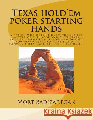 Texas hold'em poker starting hands: A person who doesn't know the subject matter of this book and plays Texas hold'em resembles a person who doesn't k