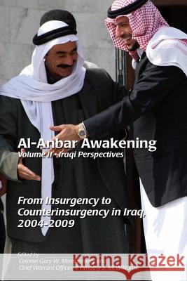 Al-Anbar Awakening; Volume 2 - Iraqi Perspectives: From Insurgency to Counterinsurgency in Iraq, 2004-2009