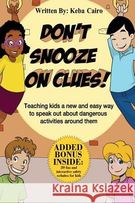 Don't Snooze on Clues!: Teaching kids a new and easy way to speak out about dangerous activities around them.