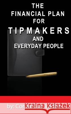 The Financial Plan for Tip Makers and Everyday People: The Financial Plan for Tip Makers and Everyday People: The Financial Plan for Tip Makers