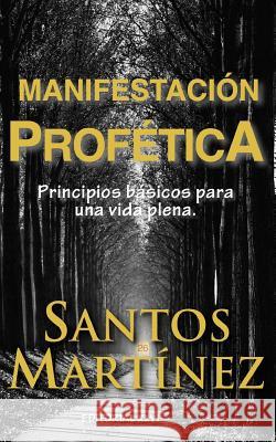 Manifestacion Profetica: Principios basicos para una vida plena.