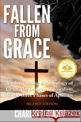 Fallen From Grace: Understanding the Theology of Grace, the Dangers of Legalism, & the Three Phases of Apostasy