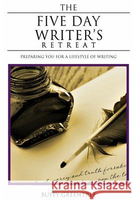 The Five Day Writer's Retreat: Preparing You for a Lifestyle of Writing