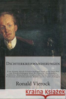 Dichterkreiswanderungen: Eine Stunde Durch Friedrichshagen Und Sechs Stunden Von Friedrichshagen Über Ravenstein, Heidemühle, Dahlwitz, Müncheh