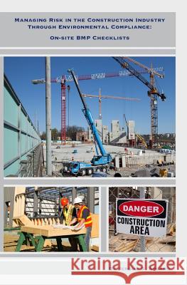 Managing Risk in the Construction Industry through Environmental Compliance: On-Site BMP Checklists