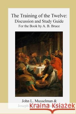 The Training of the Twelve: Discussion and Study Guide for the Book by A.B. Bruc