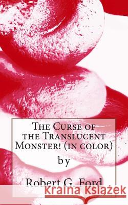 The Curse of the Translucent Monster! (in color): warning: not a kids' story!!