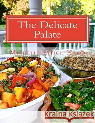 The Delicate Palate: For those with egg, grain, and dairy allergies and for others who prefer healthy, delicious food