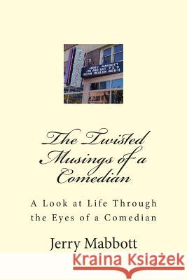 The Twisted Musings of a Comedian: A Look at Life From the Eyes of a Comedian