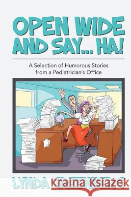 Open Wide and Say....HA!: A Selection of Humorous Stories from a Pediatrician's Office