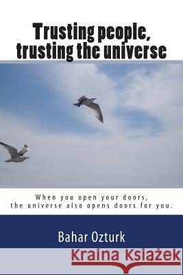 Trusting people, trusting the universe: When you open your doors, the universe also opens doors for you.