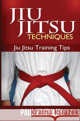 Jiu Jitsu Techniques: Jiu Jitsu Training Tips