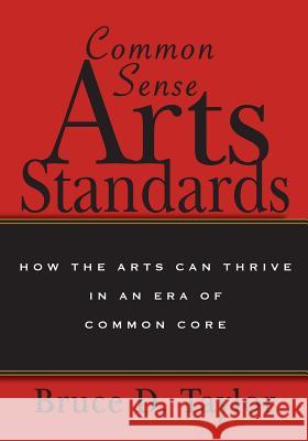 Common Sense Arts Standards: How The Arts Can Thrive in an Era of Common Core