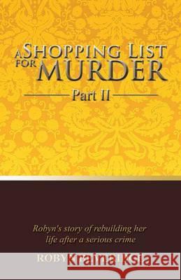 A Shopping List for Murder - Part II: Robyn's Story of Rebuilding Her Life After a Serious Crime