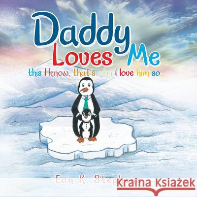 Daddy Loves Me: This I Know, That's Why I Love Him So . . .